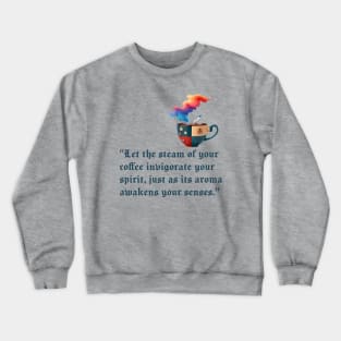 Let the steam of your coffee invigorate your spirit Crewneck Sweatshirt